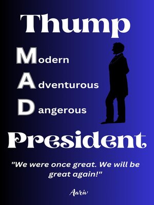 cover image of Thump – Modern Adventurous Dangerous President  "We were once great. We will be great again!"